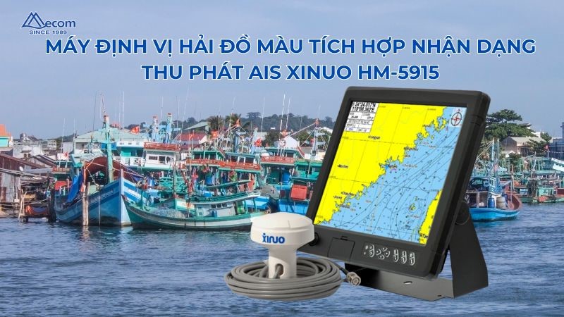 GIỚI THIỆU VỀ MÁY ĐỊNH VỊ HẢI ĐỒ MÀU TÍCH HỢP NHẬN DẠNG THU PHÁT AIS XINUO HM-5915