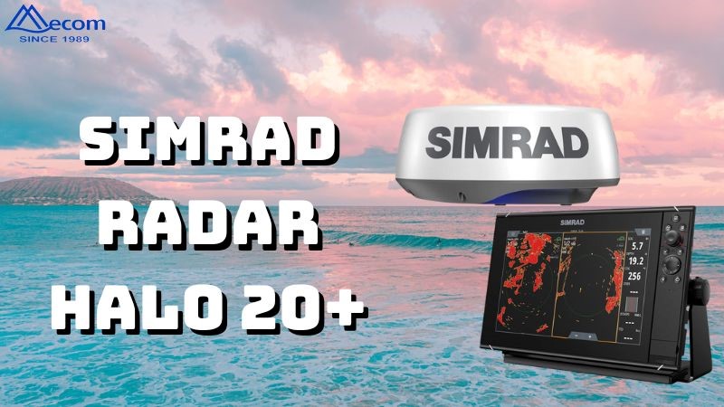 Radar Simrad HALO 20+ – Giải pháp hàng hải an toàn và hiệu quả