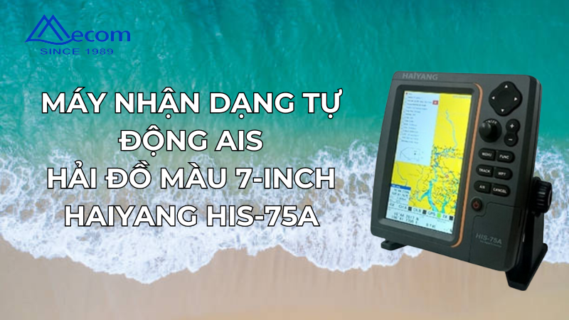 Máy nhận dạng tự động AIS Haiyang HIS-75A – Giải pháp định vị hoàn hảo trên biển