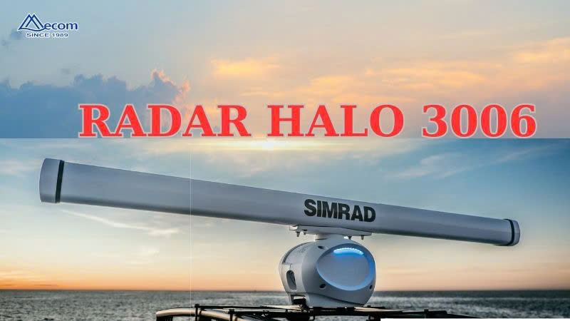 SIMRAD RADAR HALO 3006 – GIẢI PHÁP RADAR ĐỈNH CAO CHO MỌI HÀNH TRÌNH BIỂN!